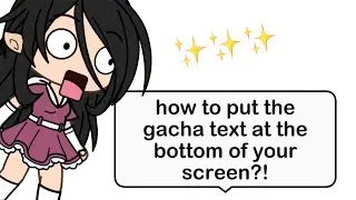 how to put your gacha LIFE text at the bottom of ur screen!!💕||tutorial for you guyss||