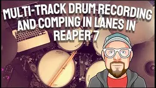 Multi Track Drum Recording and Comping in Lanes in REAPER 7