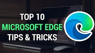 Top 10 Microsoft Edge Tips & Tricks that Will Amaze You | 2022