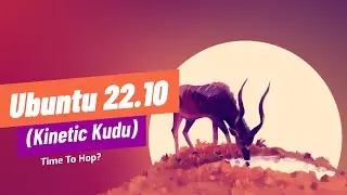 Ubuntu 22.10 Review: Is Kinetic Kudu Really This Good?