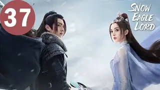 ENG SUB | Snow Eagle Lord | EP37 | 雪鹰领主 | Xu Kai, Gulnazar