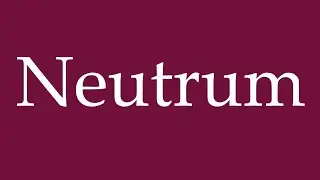 How to Pronounce ''Neutrum'' (Neuter Noun) Correctly in German