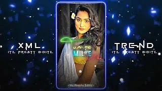 😍Tumse Milke Dil...🔥 || 💌New XML File✨ || 🍂New Trend XML💖 || 💾XML Presets💦 ||