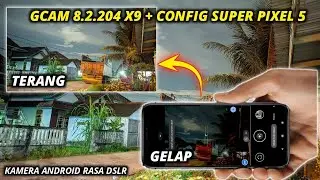 New‼️Gcam 8.2.204 X9 + Config Super Pixel 5 Super Detailed, Sharp, Clear and Low Noise Results