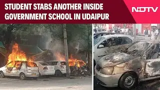 Udaipur Violence | Mob Sets Cars On Fire After 15-Year-Old Stabbed Inside Udaipur School By Student