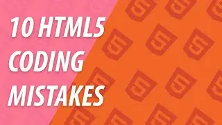 10 HTML5 Coding Mistakes