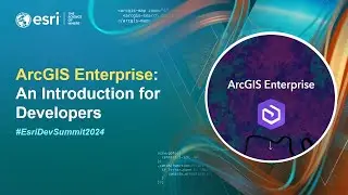 ArcGIS Enterprise: An Introduction for Developers | 