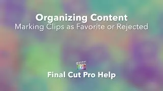 Streamline Your Editing Workflow: How to Mark Clips as Favorite or Rejected in Final Cut Pro X