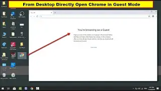 How to Directly Launch Chrome in Guest Mode on Windows