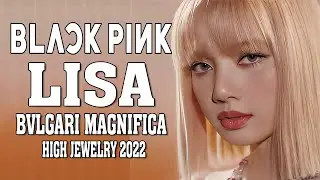 [4K60FPS] BLACKPINK LISA FOR BVLGARI MAGNIFICA HIGH JEWELRY 2022 (220123)