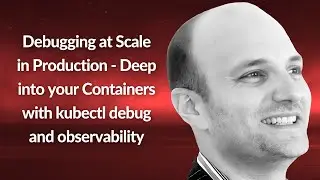 Debugging at Scale in Production with kubectl debug | Shai Almog | Conf42 Cloud Native 2023