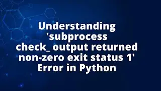 Understanding 'subprocess check_output returned non-zero exit status 1' Error in Python