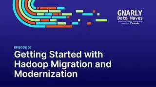 Overview of Getting Started with Hadoop Migration and Modernization