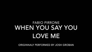 Fabio Pirrone When you say you love me