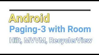 Android | Paging3 with Room DB, Dagger Hilt, MVVM, RecyclerView using Kotlin