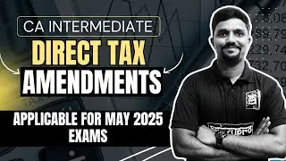 Direct Tax Amendments 2025 EXPLAINED! | Must-Know Changes for CA Inter May 2025 Exams