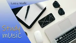 COOL STUDY MUSIC Lazy Walk  by Cheel
