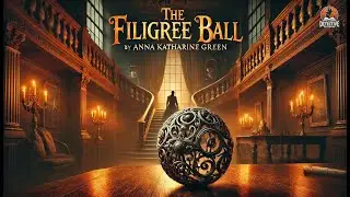 🔍 The Filigree Ball 🎭 | A Gripping Mystery by Anna Katharine Green
