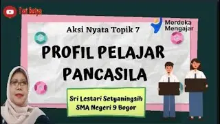 Aksi Nyata Topik 7. Profil Pelajar Pancasila