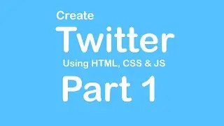 Create Twitter Website using HTML - CSS - JS - Part 1