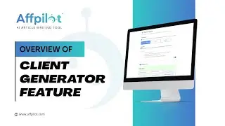 Overview Of Client Generator Feature | Affpilot | AI Article Writing Tool