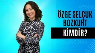 ÖZGE SELÇUK BOZKURT KİMDİR ?