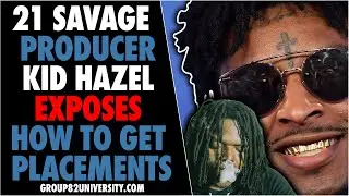 21 Savage Producer Kid Hazel Exposes How To Get Placements As A Producer
