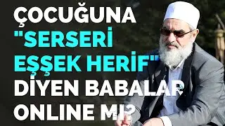 ÇOCUĞUNA "SERSERİ EŞŞEK HERİF" DİYEN BABALAR ONLİNE Mİ? | Nureddin Yıldız