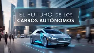FUTURO DE LOS CARROS AUTONOMOS