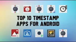 Top 10 Best Timestamp Apps For Android
