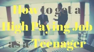 How to get a High-Paying Job as a Teenager