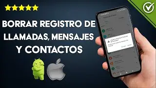 Cómo Borrar Registro de Llamadas, Mensajes y Contactos en un Móvil Android e iPhone