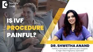 Is IVF Procedure Painful? -Know From A Fertility Specialist 