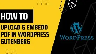 How To Upload and Embed PDF in WordPress Gutenberg Editor