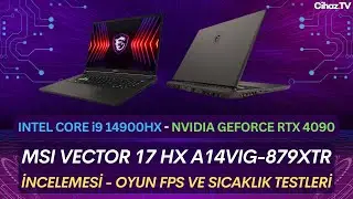 MSI Vector 17 HX A14VIG-879XTR i9 14900HX RTX4090 İncelemesi Oyun FPS ve Sıcaklık Testleri