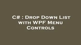 C# : Drop Down List with WPF Menu Controls