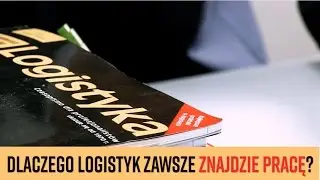 Dlaczego logistyk zawsze znajdzie pracę?