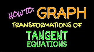 Graphing w/Transformations • Ch16: TANGENT