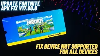 Update Fortnite Apk fix V17.00.0 fix Device not supported for all devices