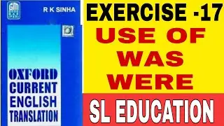 EXERCISE -17, OXFORD CURRENT ENGLISH TRANSLATION, USE OF IS I AM I ARE I WAS I WERE, SL EDUCATION I