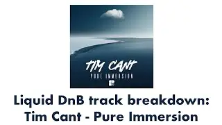 Liquid DnB track breakdown: Tim Cant - Pure Immersion