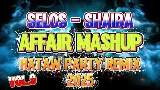 VOL. 9 🔥 Selos – Shaira Affair Mashup | Nonstop Hataw Party Remix 2025 Trending