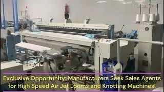 Manufacturers Seek Sales Agents for High Speed Air Jet Looms and Knotting Machines around the Globe