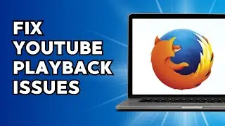 How to Fix YouTube Playbacks Issues on Mozilla Firefox