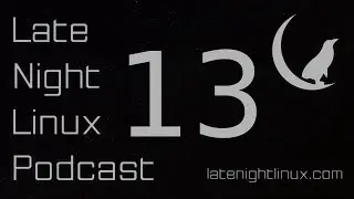 Late Night Linux – Episode 13