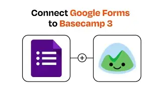 How to connect Google Forms to Basecamp 3 - Easy Integration