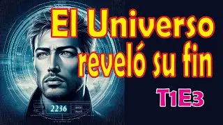Diario de un Viajero del tiempo | T1E3- :  Cuando el Universo Reveló su Fin