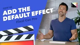 How to Add and Set the Default Effect in Final Cut Pro X
