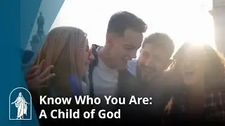 Know Who You Are: A Child of God