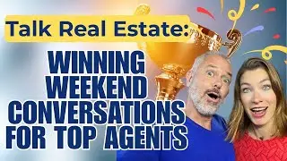Talk Real Estate: Winning Weekend Conversations for Top Agents